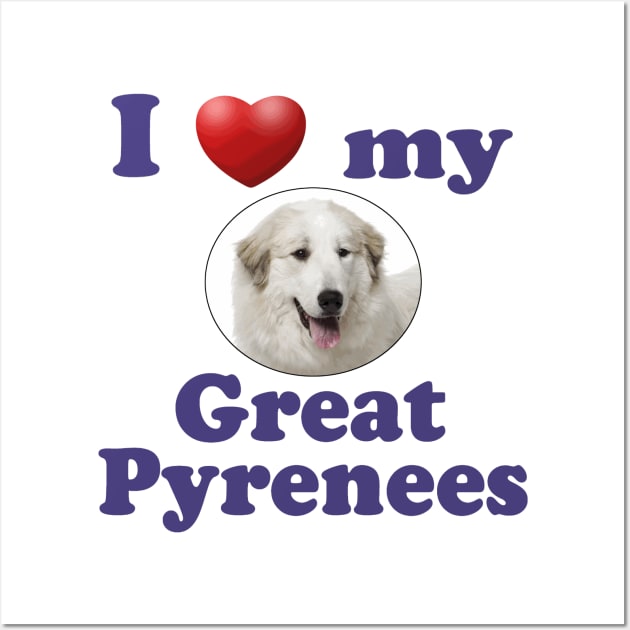 I Love My Great Pyrenees Wall Art by Naves